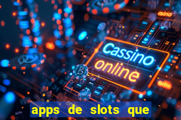 apps de slots que pagam dinheiro de verdade