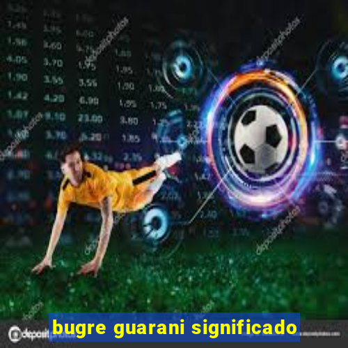 bugre guarani significado