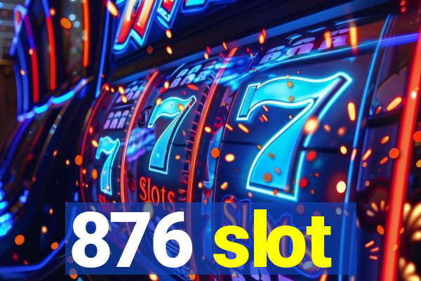 876 slot