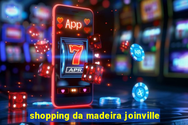 shopping da madeira joinville