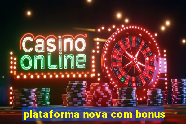 plataforma nova com bonus