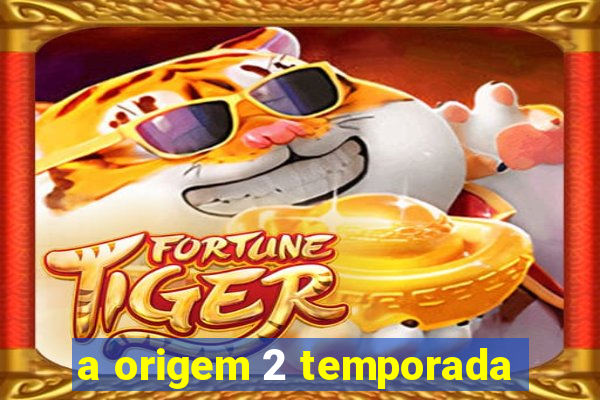 a origem 2 temporada