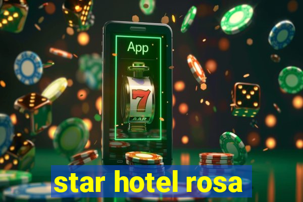 star hotel rosa