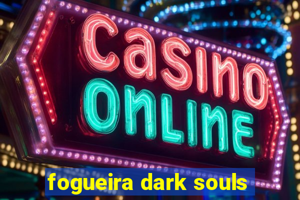 fogueira dark souls