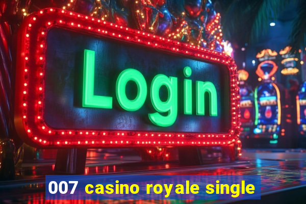 007 casino royale single