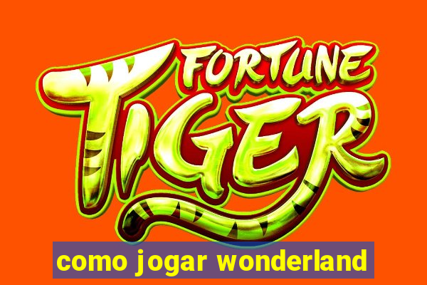 como jogar wonderland