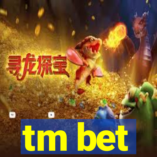 tm bet