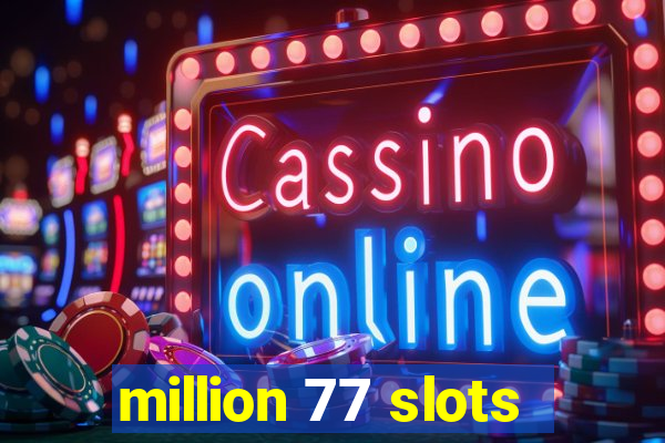 million 77 slots