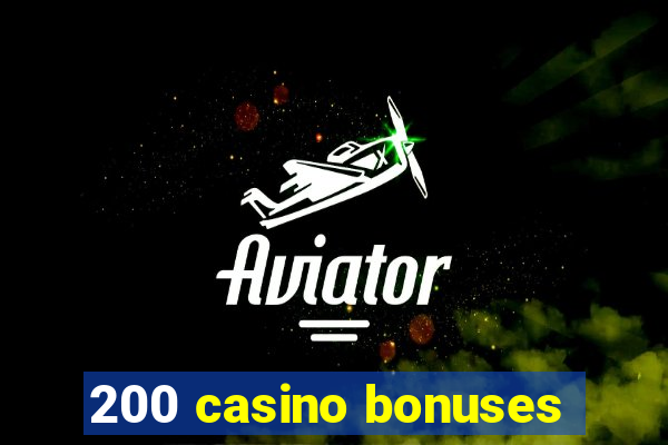 200 casino bonuses