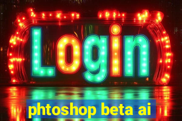 phtoshop beta ai