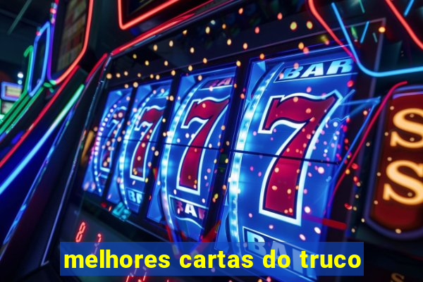 melhores cartas do truco