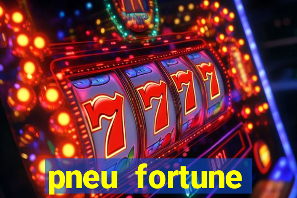 pneu fortune reclame aqui