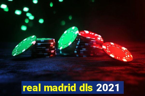 real madrid dls 2021