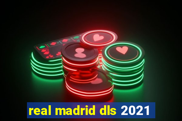 real madrid dls 2021