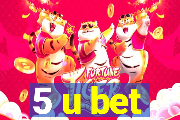 5 u bet