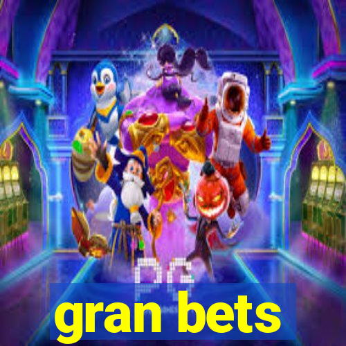 gran bets