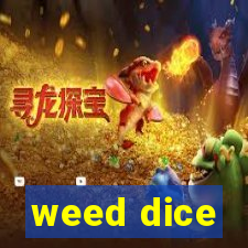 weed dice