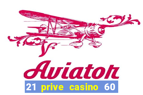 21 prive casino 60 free spins