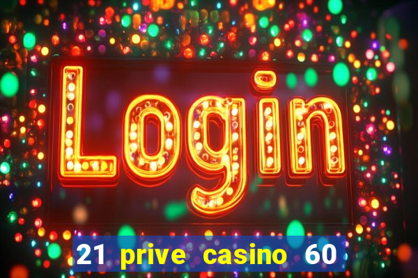 21 prive casino 60 free spins