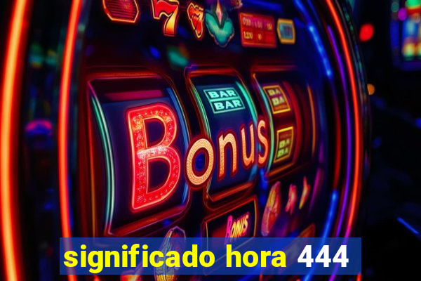 significado hora 444