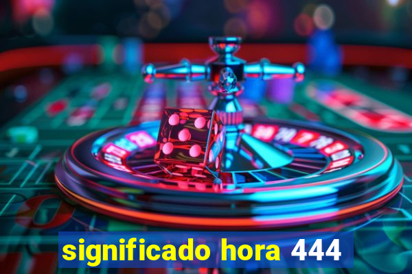 significado hora 444