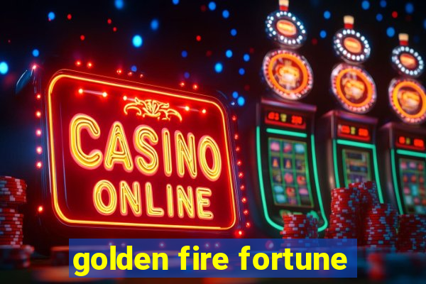 golden fire fortune