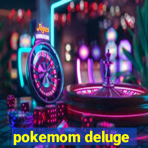 pokemom deluge