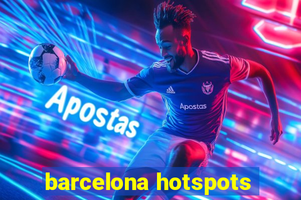 barcelona hotspots