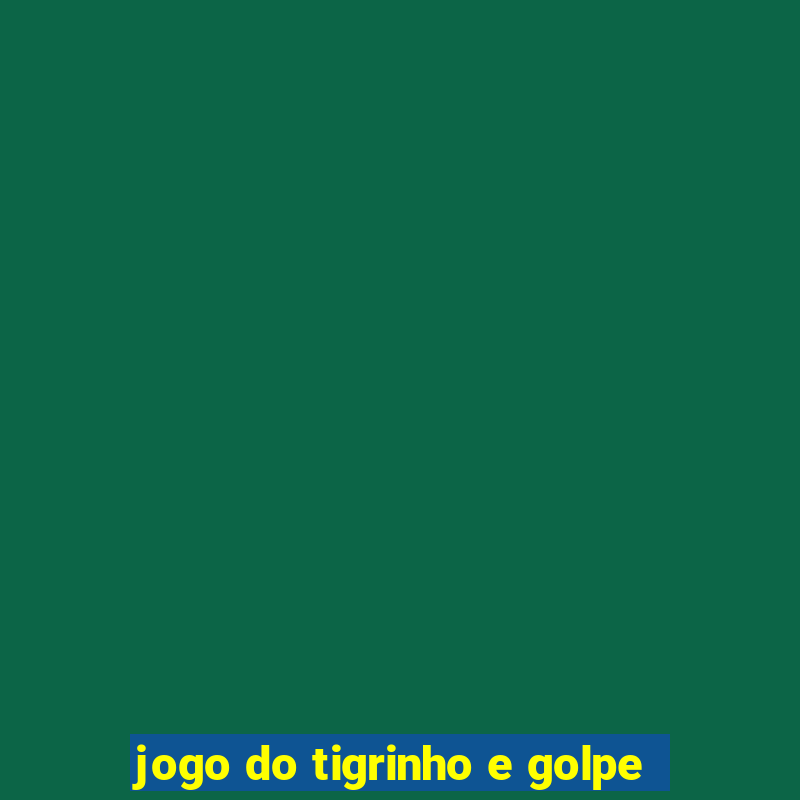 jogo do tigrinho e golpe