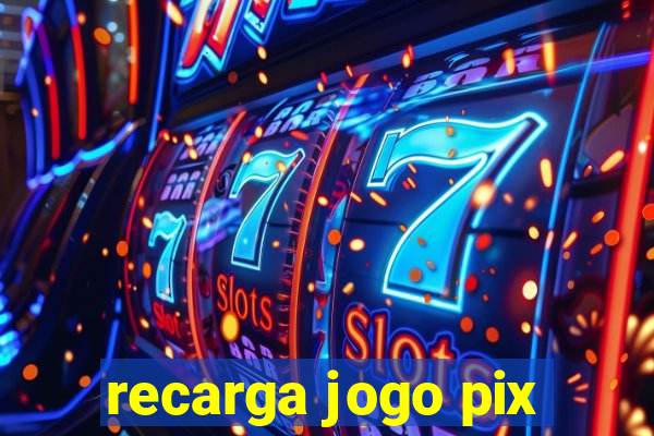 recarga jogo pix