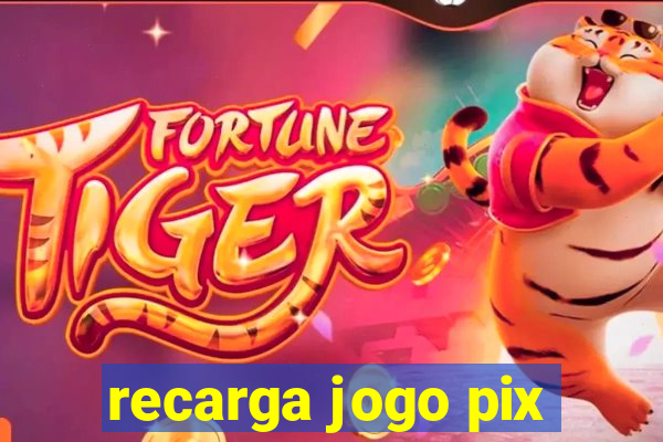 recarga jogo pix