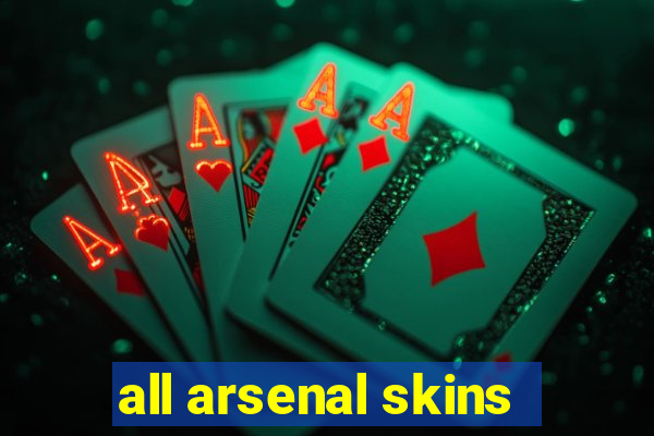 all arsenal skins