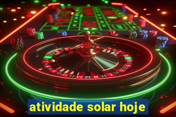 atividade solar hoje