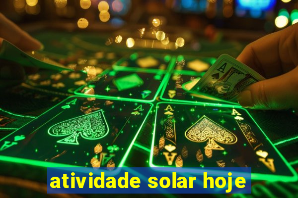 atividade solar hoje