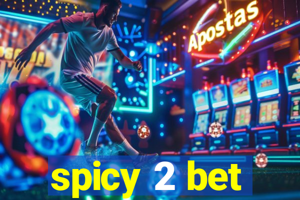 spicy 2 bet