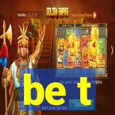 be t