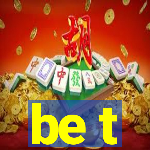 be t