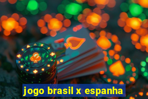 jogo brasil x espanha