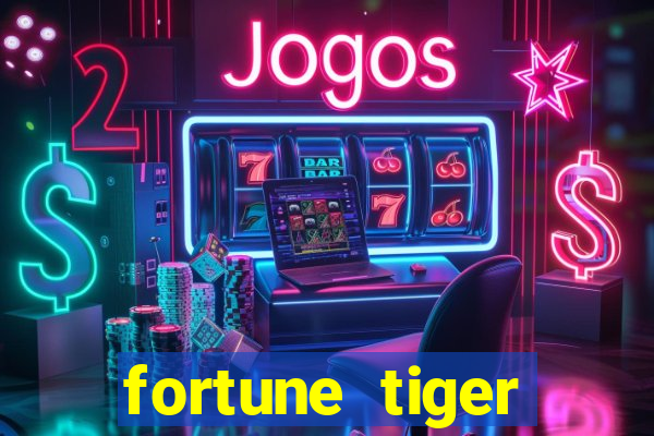 fortune tiger cadastre e ganhe