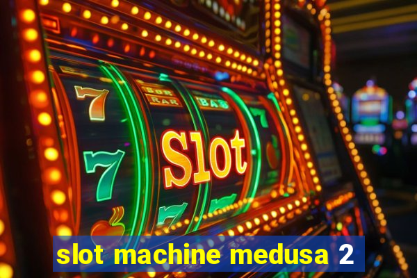 slot machine medusa 2