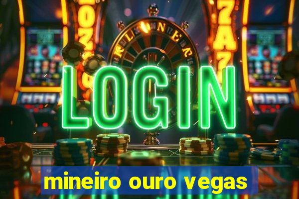 mineiro ouro vegas