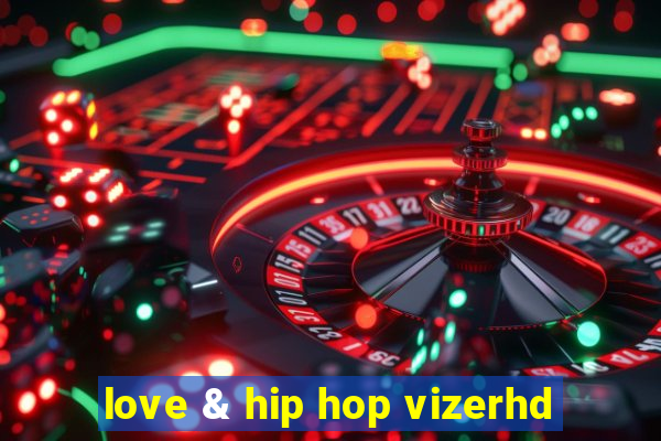 love & hip hop vizerhd