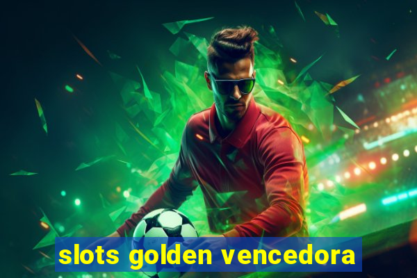 slots golden vencedora