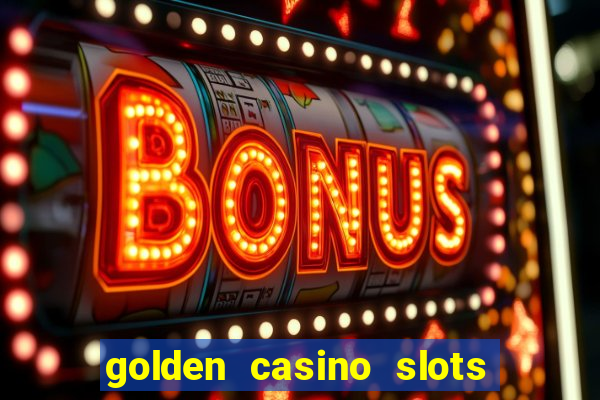 golden casino slots paga mesmo