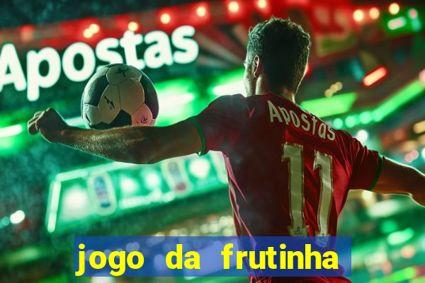 jogo da frutinha para ganhar dinheiro