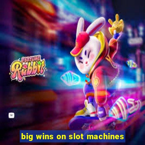 big wins on slot machines