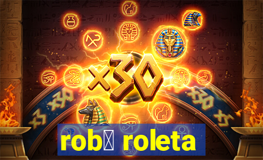 rob么 roleta