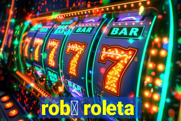 rob么 roleta