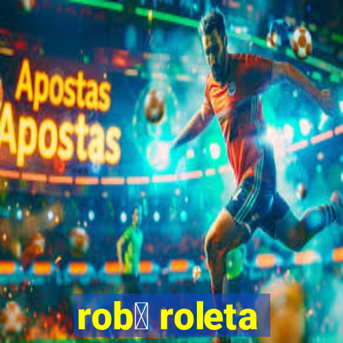 rob么 roleta