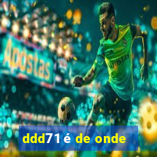 ddd71 é de onde